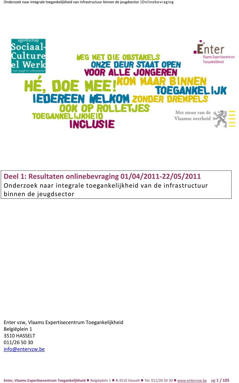 jeugdsector Enter vzw, Vlaams Expertisecentrum Toegankelijkheid Belgiëplein 1 3510 HASSELT 011/26 50 30 info@entervzw.