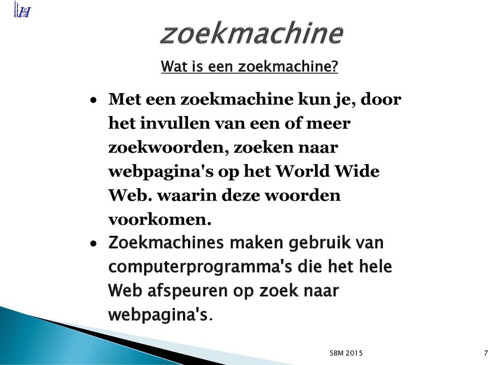 zoekwoorden, zoeken naar webpagina's op het World Wide Web.