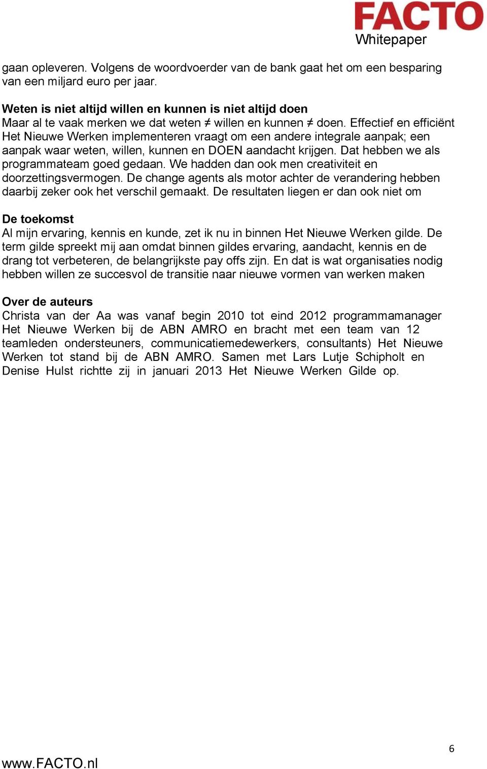 Effectief en efficiënt Het Nieuwe Werken implementeren vraagt om een andere integrale aanpak; een aanpak waar weten, willen, kunnen en DOEN aandacht krijgen.