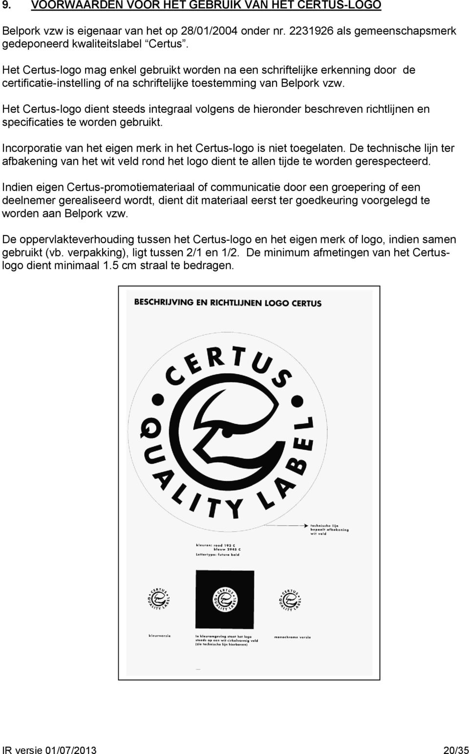 Het Certus-logo dient steeds integraal volgens de hieronder beschreven richtlijnen en specificaties te worden gebruikt. Incorporatie van het eigen merk in het Certus-logo is niet toegelaten.