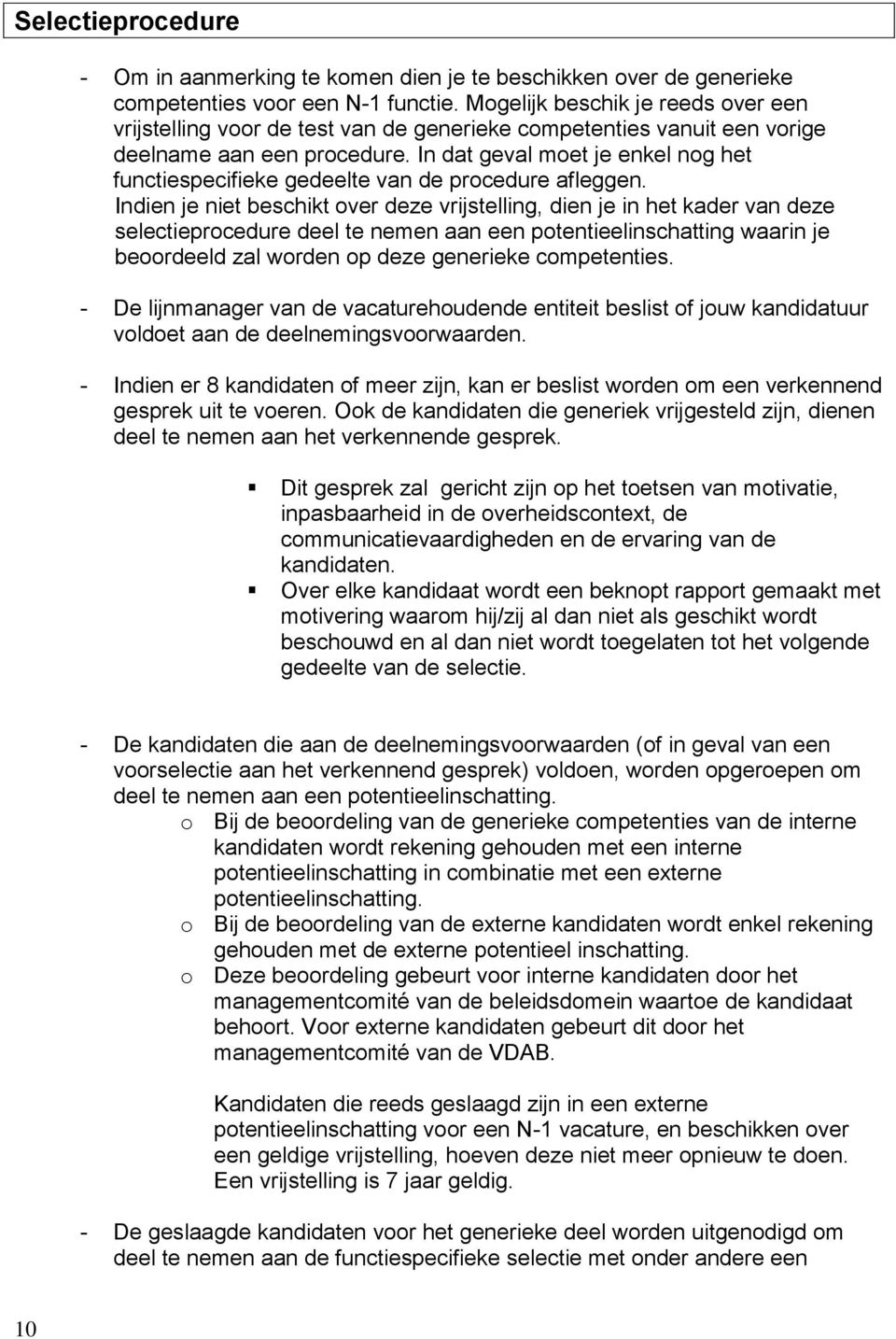 In dat geval moet je enkel nog het functiespecifieke gedeelte van de procedure afleggen.