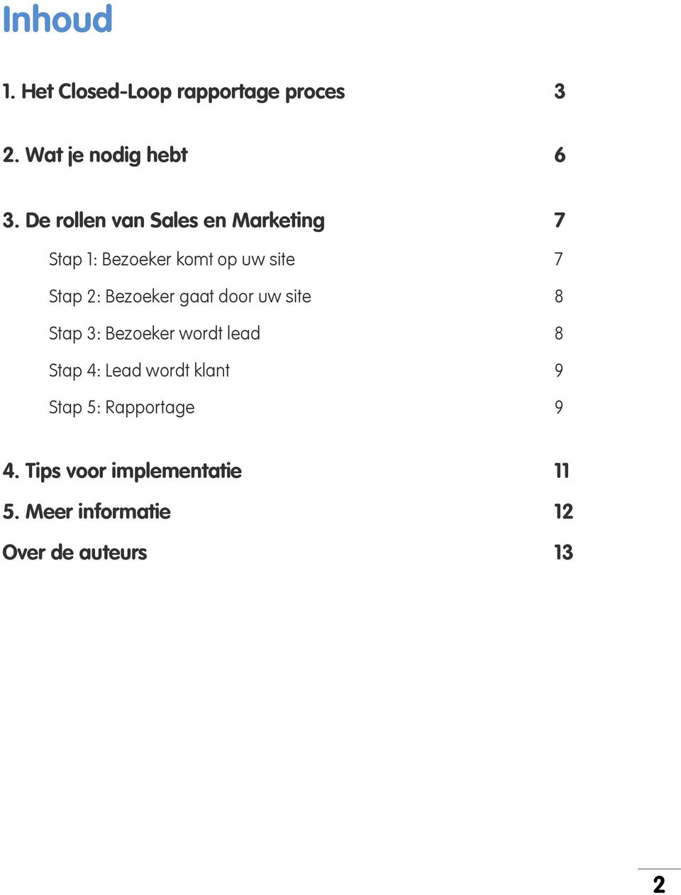 Bezoeker gaat door uw site 8 Stap 3: Bezoeker wordt lead 8 Stap 4: Lead wordt