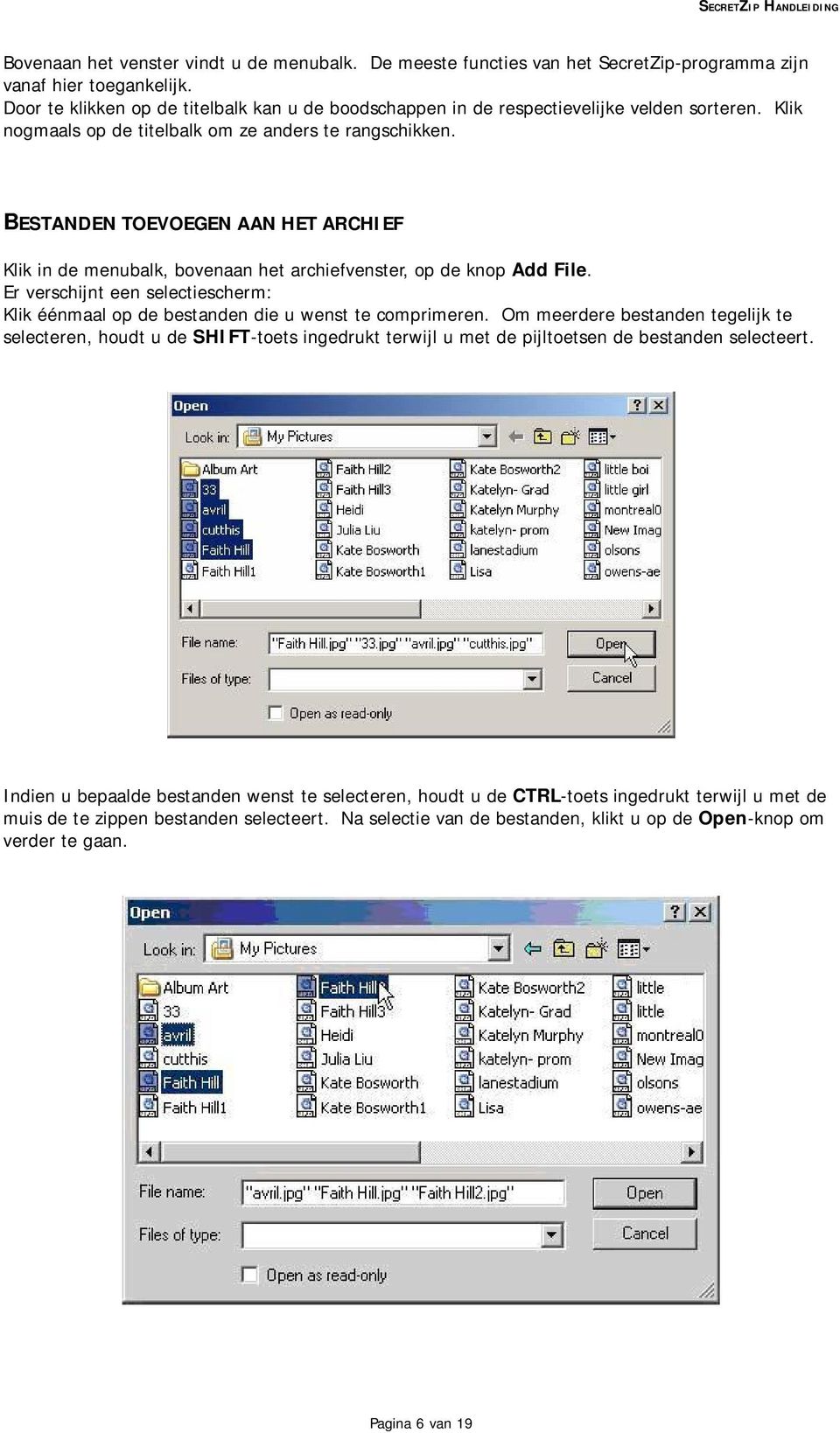 BESTANDEN TOEVOEGEN AAN HET ARCHIEF Klik in de menubalk, bovenaan het archiefvenster, op de knop Add File. Er verschijnt een selectiescherm: Klik éénmaal op de bestanden die u wenst te comprimeren.