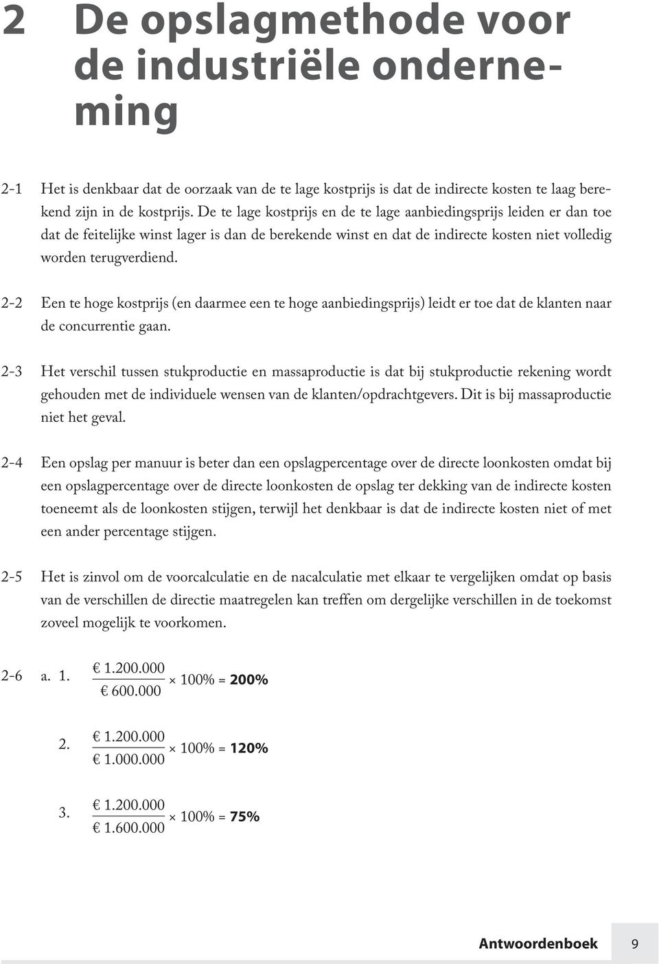 2-2 Een te hoge kostprijs (en daarmee een te hoge aanbiedingsprijs) leidt er toe dat de klanten naar de concurrentie gaan.