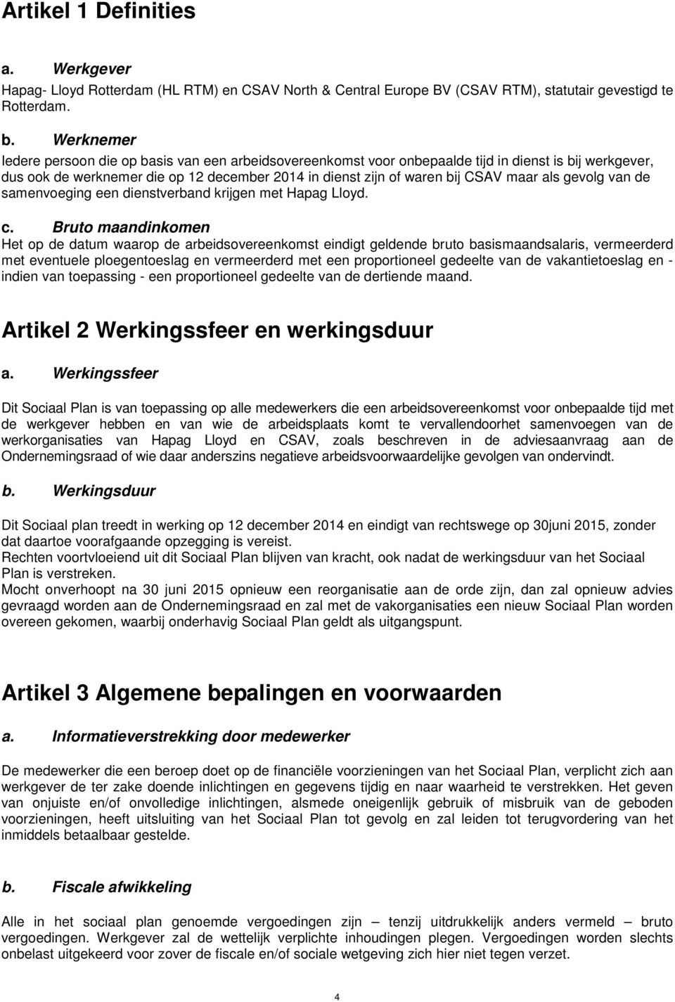 als gevolg van de samenvoeging een dienstverband krijgen met Hapag Lloyd. c.