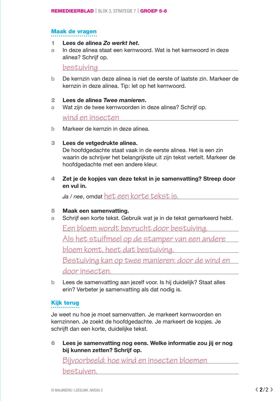 a Wat zijn de twee kernwoorden in deze alinea? Schrijf op. wind en insecten Markeer de kernzin in deze alinea. 3 Lees de vetgedrukte alinea. De hoofdgedachte staat vaak in de eerste alinea.