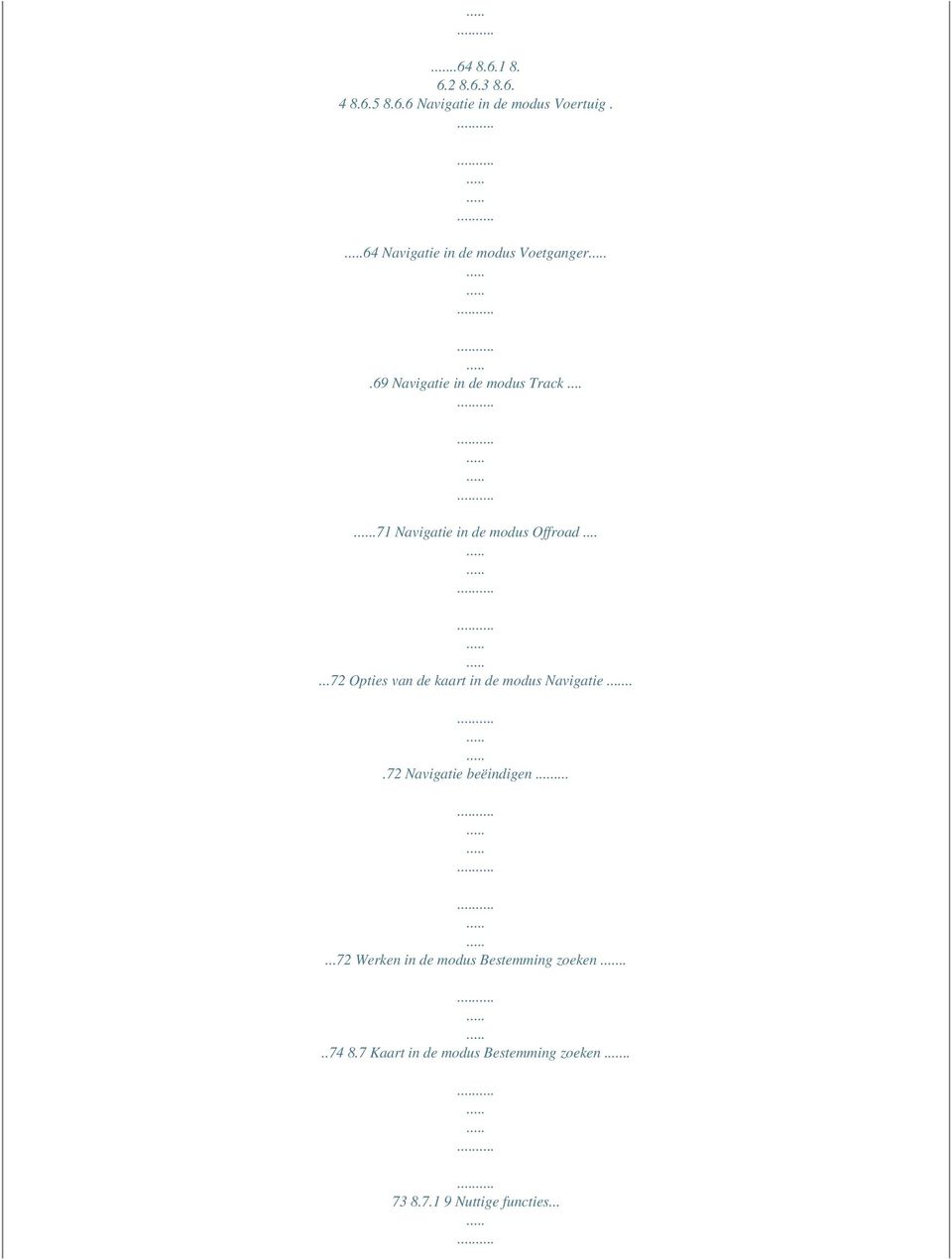 ...71 Navigatie in de modus Offroad......72 Opties van de kaart in de modus Navigatie.
