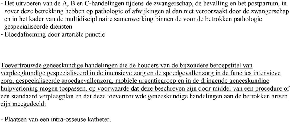 handelingen die de houders van de bijzondere beroepstitel van verpleegkundige gespecialiseerd in de intensieve zorg en de spoedgevallenzorg in de functies intensieve zorg, gespecialiseerde