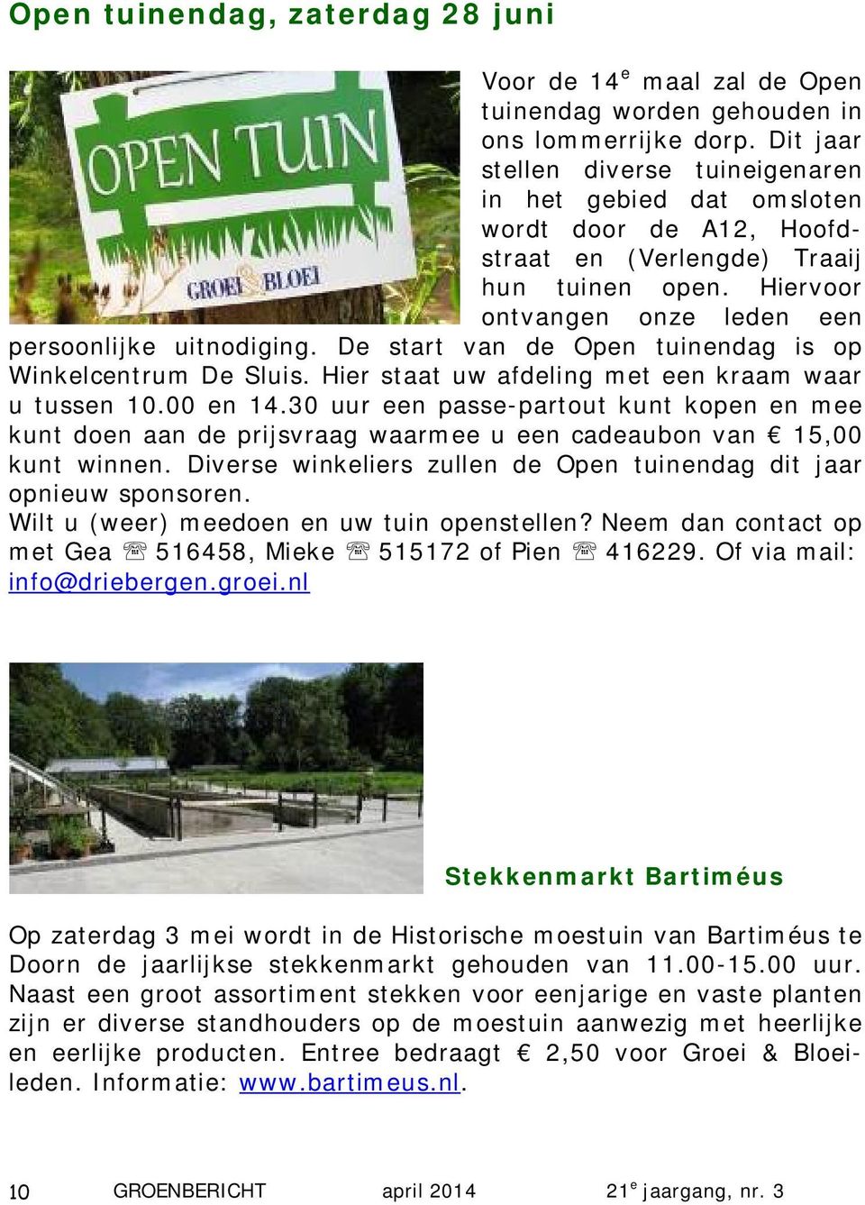 De start van de Open tuinendag is op Winkelcentrum De Sluis. Hier staat uw afdeling met een kraam waar u tussen 10.00 en 14.