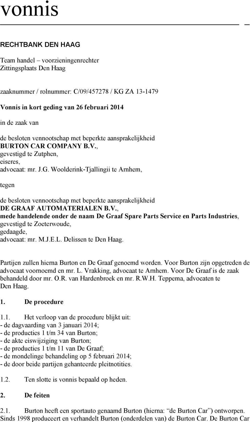 Woolderink-Tjallingii te Arnhem, tegen de besloten vennootschap met beperkte aansprakelijkheid DE GRAAF AUTOMATERIALEN B.V.