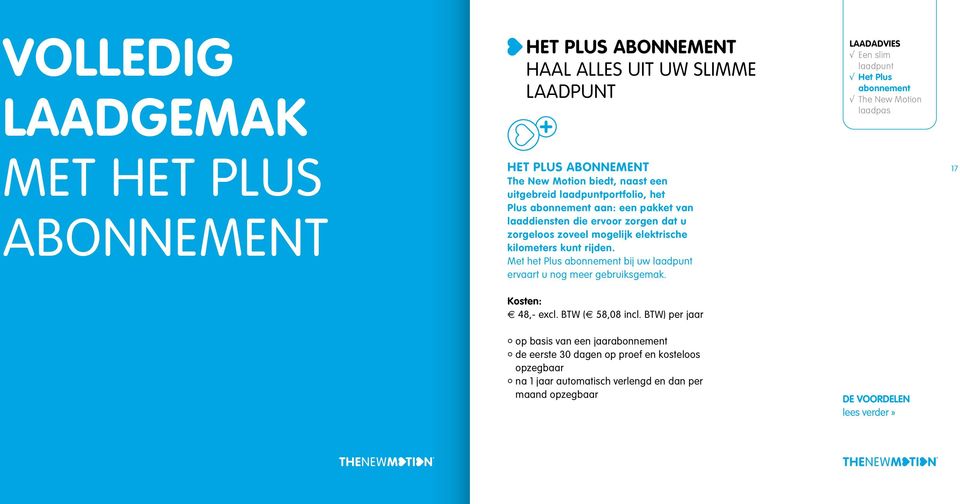 zoveel mogelijk elektrische kilometers kunt rijden. Met het Plus abonnement bij uw laadpunt ervaart u nog meer gebruiksgemak. 17 Kosten: E 48,- excl. BTW (E 58,08 incl.