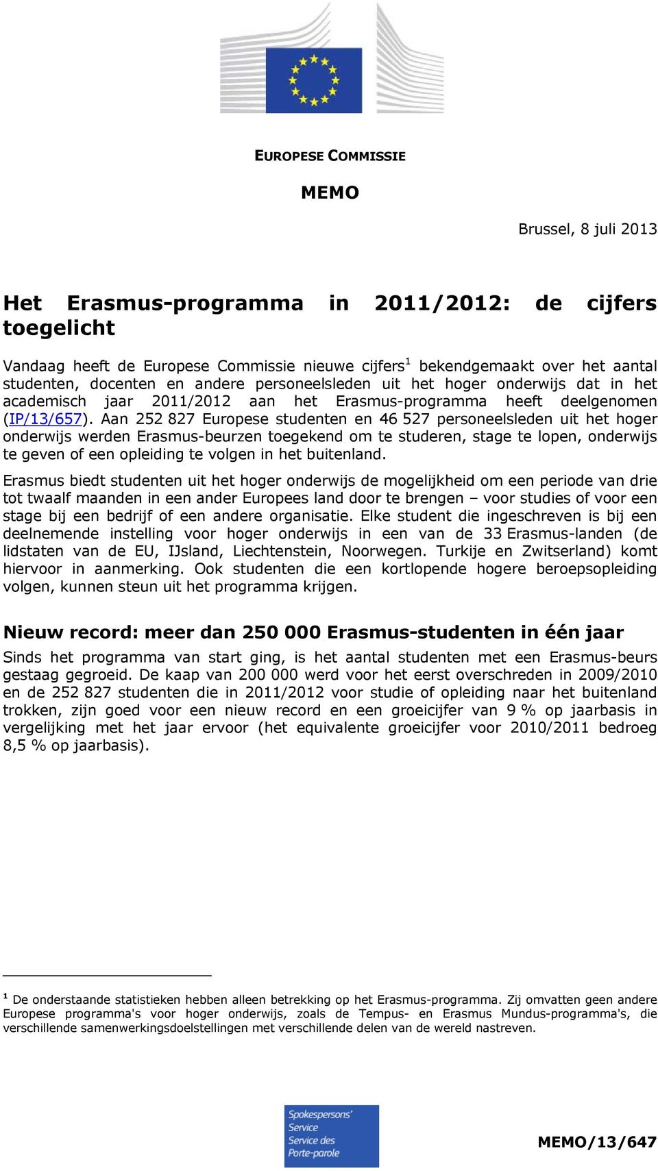 Aan 252 827 Europese studenten en 46 527 personeelsleden uit het hoger onderwijs werden Erasmus-beurzen toegekend om te studeren, stage te lopen, onderwijs te geven of een opleiding te volgen in het