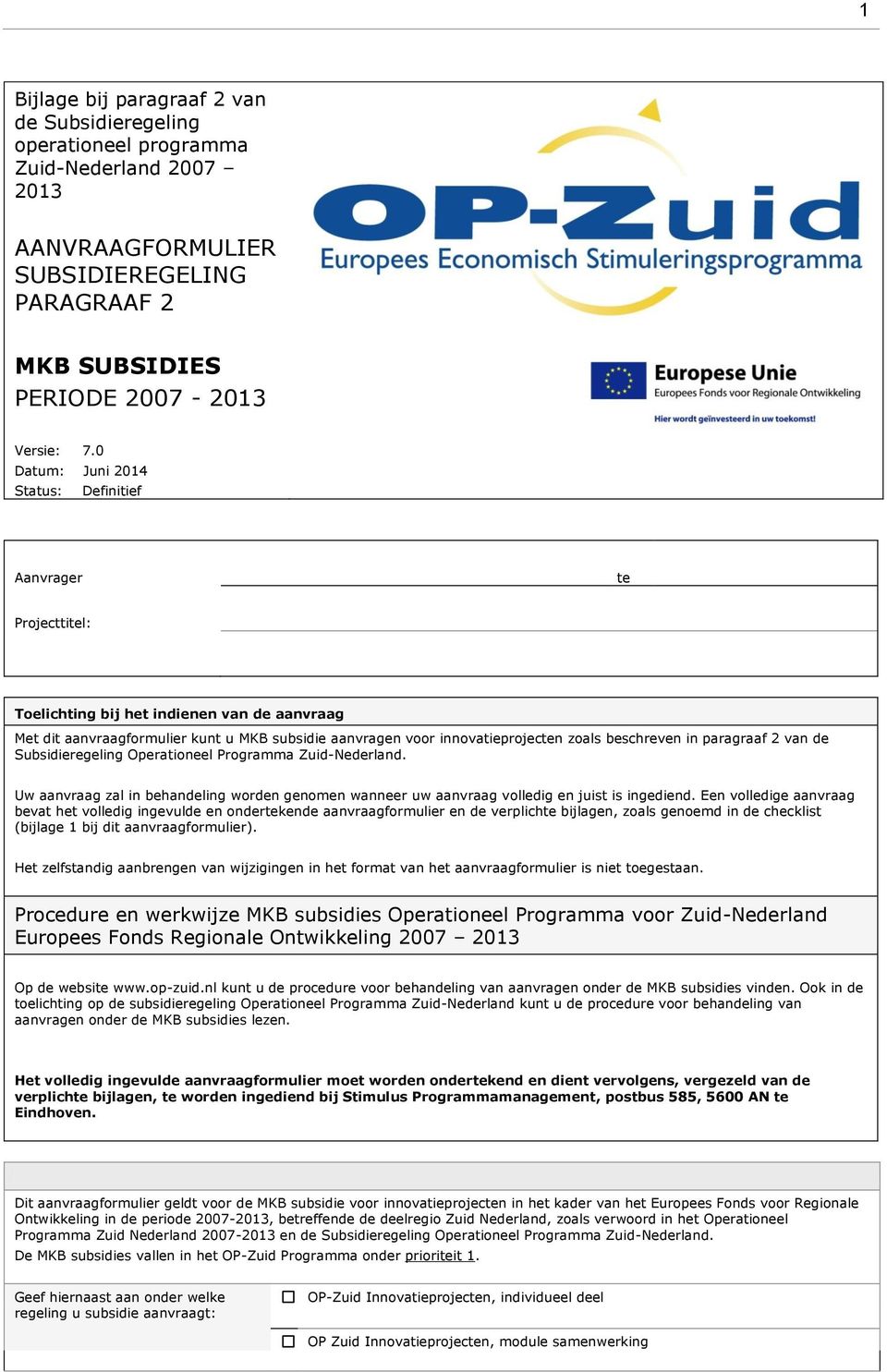 beschreven in paragraaf 2 van de Subsidieregeling Operationeel Programma Zuid-Nederland. Uw aanvraag zal in behandeling worden genomen wanneer uw aanvraag volledig en juist is ingediend.