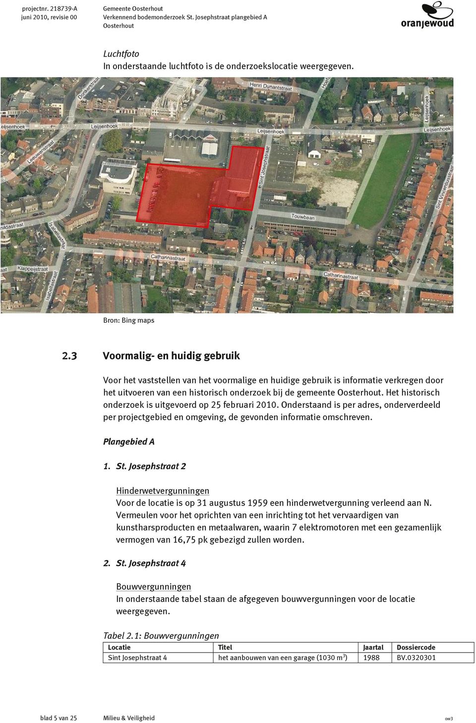 3 Voormalig- en huidig gebruik Voor het vaststellen van het voormalige en huidige gebruik is informatie verkregen door het uitvoeren van een historisch onderzoek bij de gemeente Oosterhout.