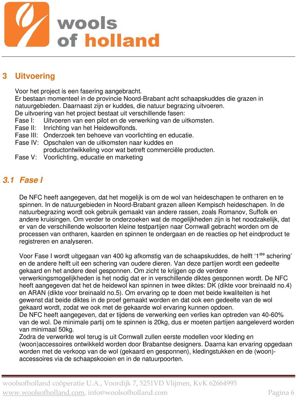 Fase II: Inrichting van het Heidewolfonds. Fase III: Onderzoek ten behoeve van voorlichting en educatie.