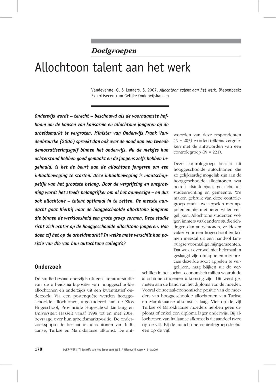 Minister van Onderwijs Frank Vandenbroucke (2006) spreekt dan ook over de nood aan een tweede democratiseringsgolf binnen het onderwijs.