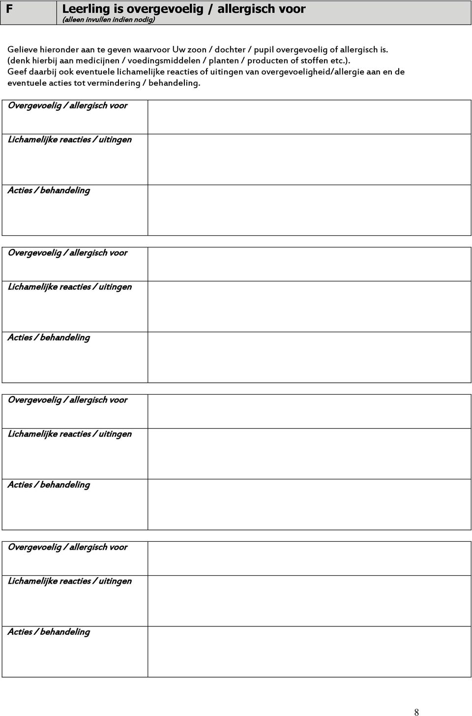 Geef daarbij ook eventuele lichamelijke reacties of uitingen van overgevoeligheid/allergie aan en de eventuele acties tot vermindering / behandeling.