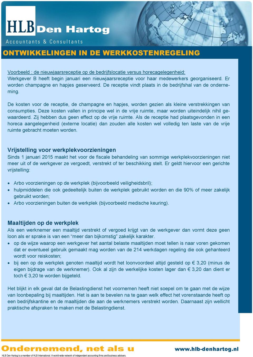 De kosten voor de receptie, de champagne en hapjes, worden gezien als kleine verstrekkingen van consumpties. Deze kosten vallen in principe wel in de vrije, maar worden uiteindelijk nihil gewaardeerd.