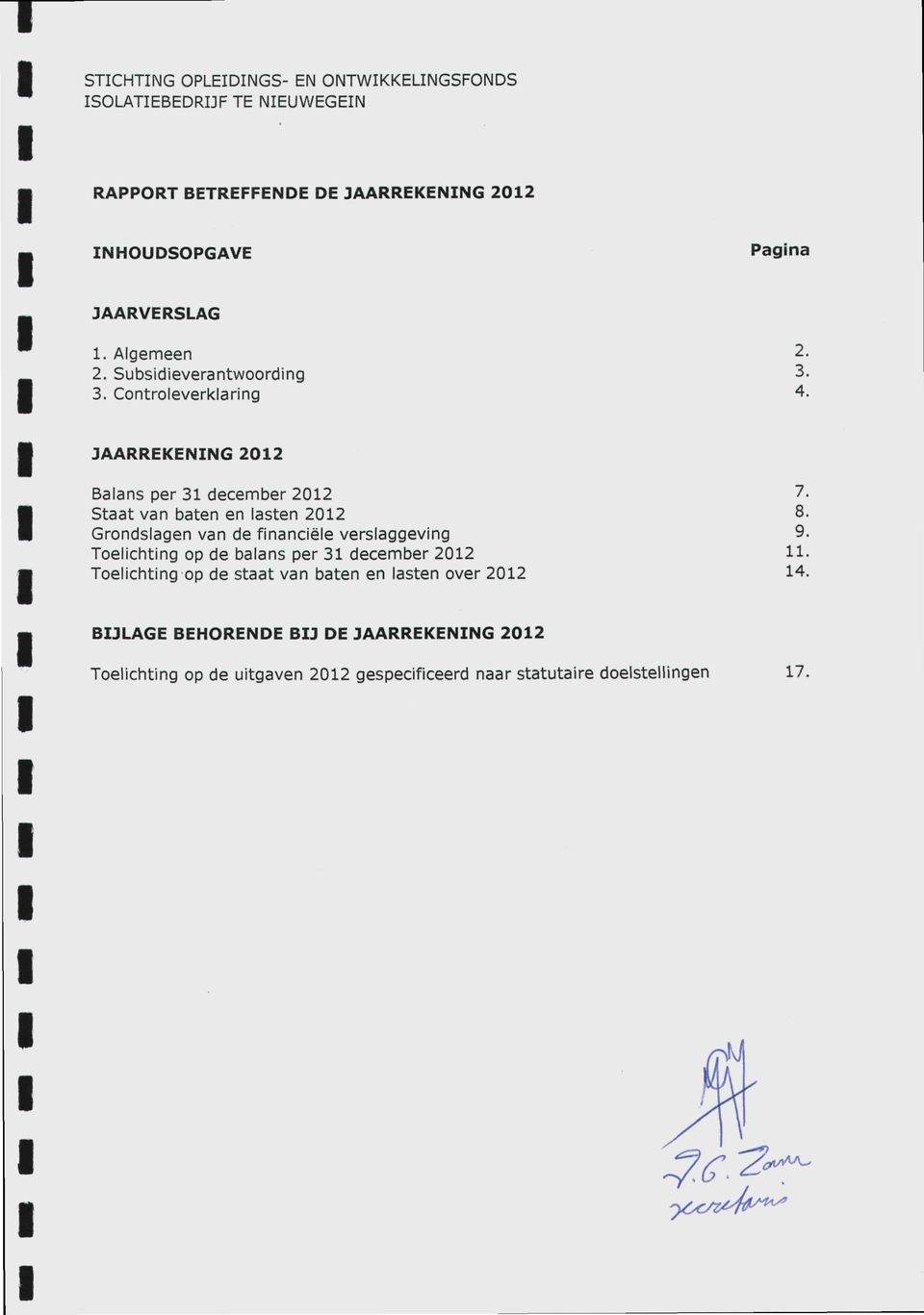 Grondslagen van de financiëie verslaggeving 9. Toelichting op de balans per 31 december 2012 11.