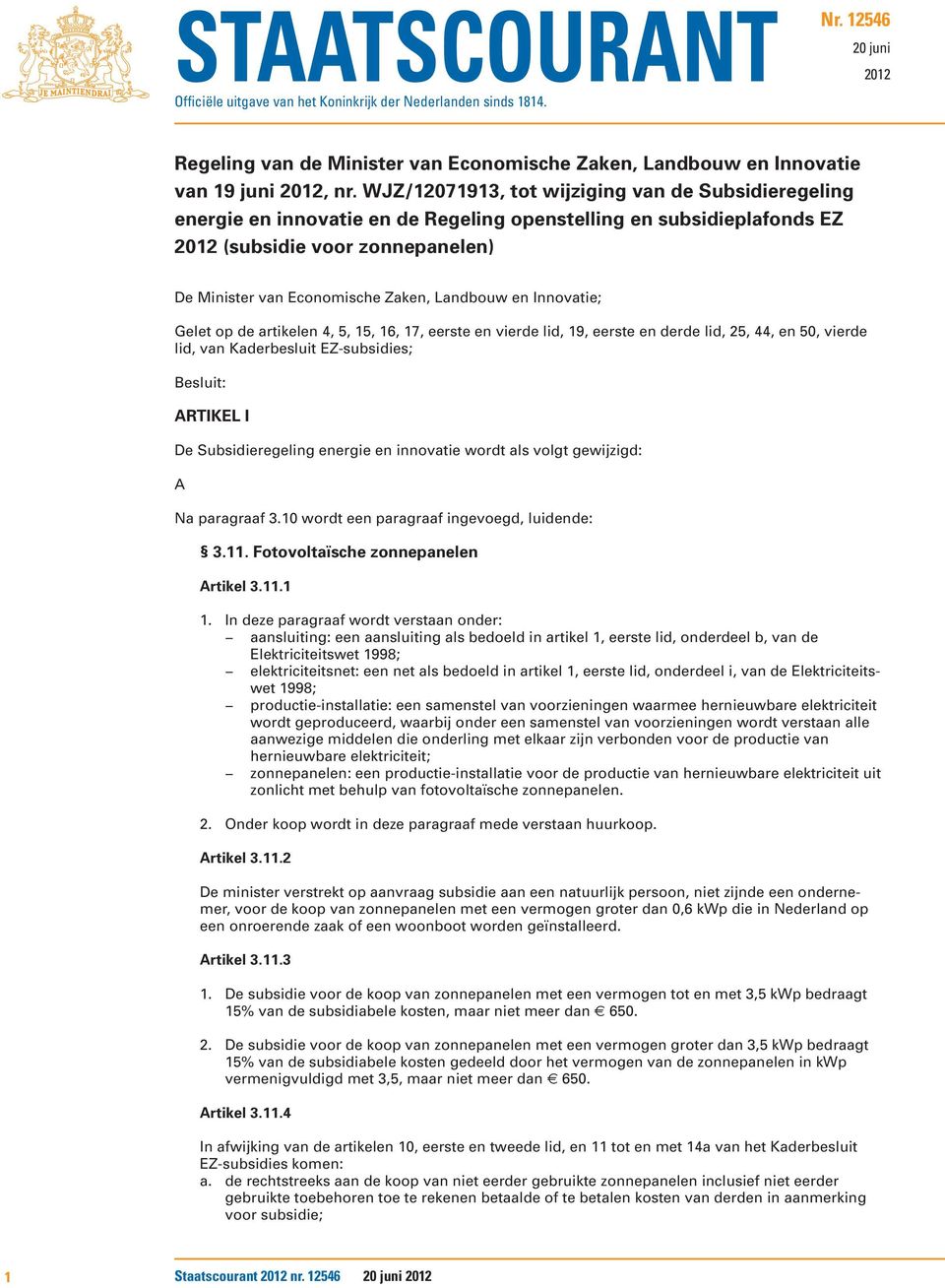 Landbouw en Innovatie; Gelet op de artikelen 4, 5, 15, 16, 17, eerste en vierde lid, 19, eerste en derde lid, 25, 44, en 50, vierde lid, van Kaderbesluit EZ-subsidies; Besluit: ARTIKEL I De