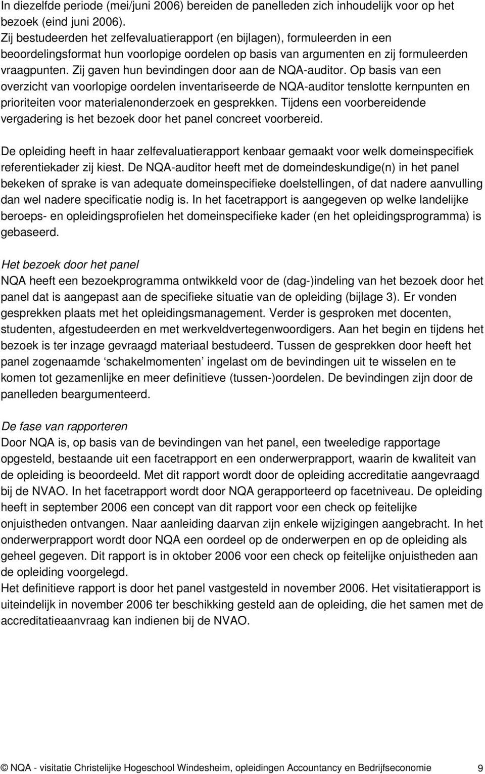 Zij gaven hun bevindingen door aan de NQA-auditor.