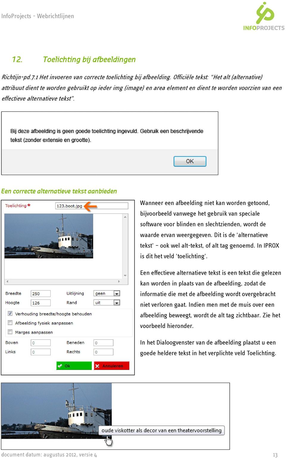 Een correcte alternatieve tekst aanbieden Wanneer een afbeelding niet kan worden getoond, bijvoorbeeld vanwege het gebruik van speciale software voor blinden en slechtzienden, wordt de waarde ervan