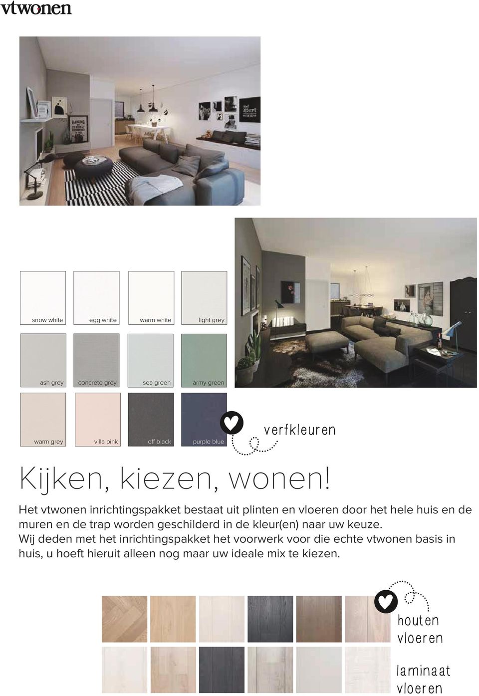 400,- verfkleuren Kijken, kiezen, wonen! kleur van de keukenkasten geven net die bijzondere touch aan je huis Het vtwonen inrichtingspakket Prijzen zijn inclusief B.T.W.