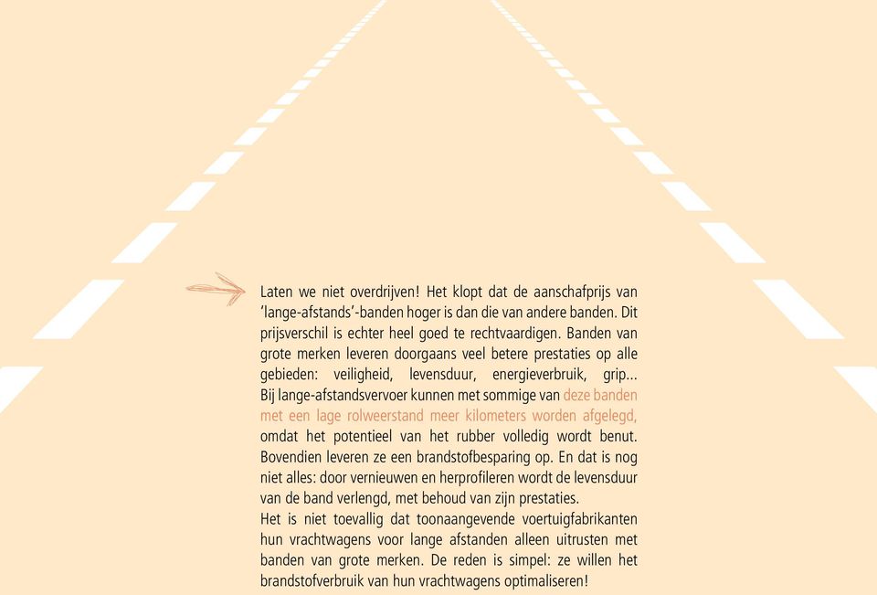 .. Bij lange-afstandsvervoer kunnen met sommige van deze banden met een lage rolweerstand meer kilometers worden afgelegd, omdat het potentieel van het rubber volledig wordt benut.