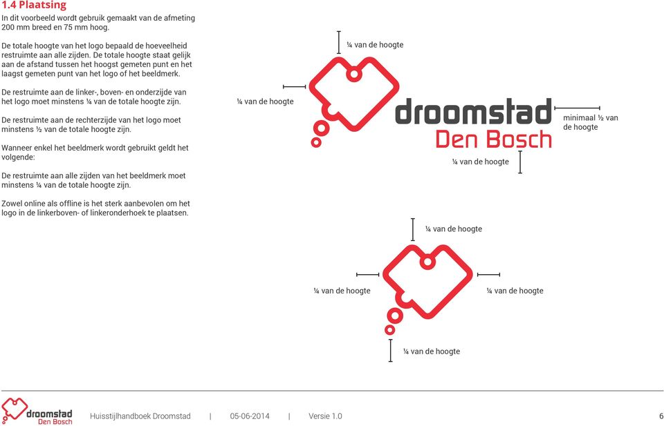 ¼ van de hoogte De restruimte aan de linker-, boven- en onderzijde van het logo moet minstens ¼ van de totale hoogte zijn.