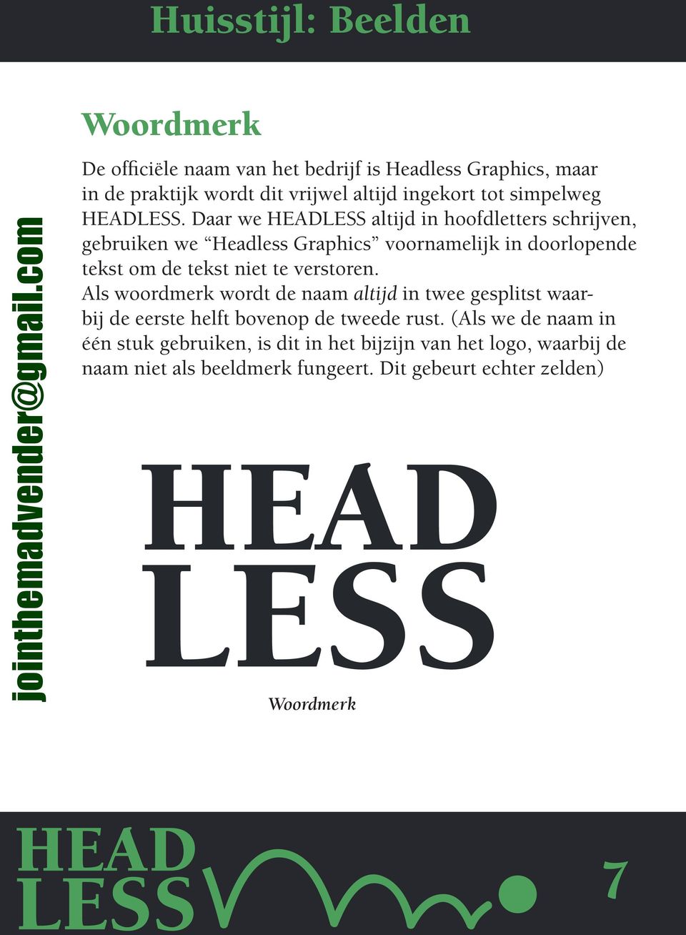 Daar we HEADLESS altijd in hoofdletters schrijven, gebruiken we Headless Graphics voornamelijk in doorlopende tekst om de tekst niet te