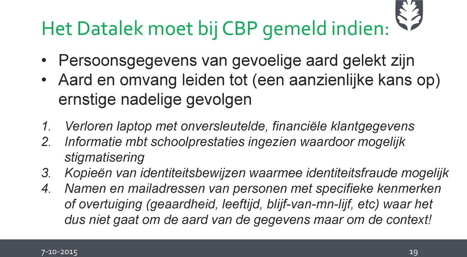 Informatie mbt schoolprestaties ingezien waardoor mogelijk stigmatisering 3. Kopieën van identiteitsbewijzen waarmee identiteitsfraude mogelijk 4.