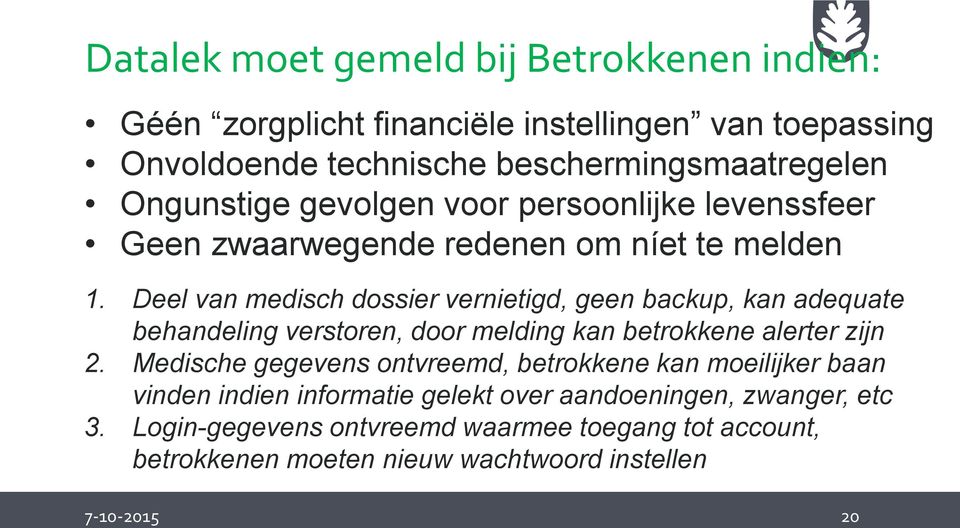 Deel van medisch dossier vernietigd, geen backup, kan adequate behandeling verstoren, door melding kan betrokkene alerter zijn 2.