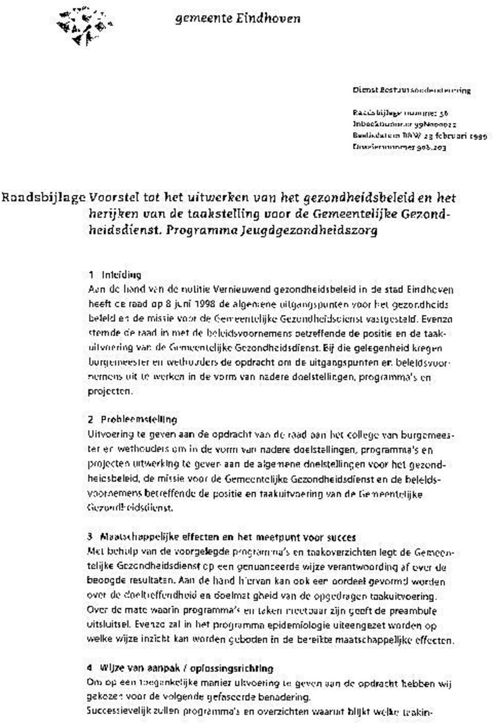 Programma Jeugdgezondheidszorg 1 Inleiding Aan de hand van de notitie Vernieuwend gezondheidsbeleidin de stad Eindhoven heeft de raad op 8 juni 1998 de algemene uitgangspunten voor het