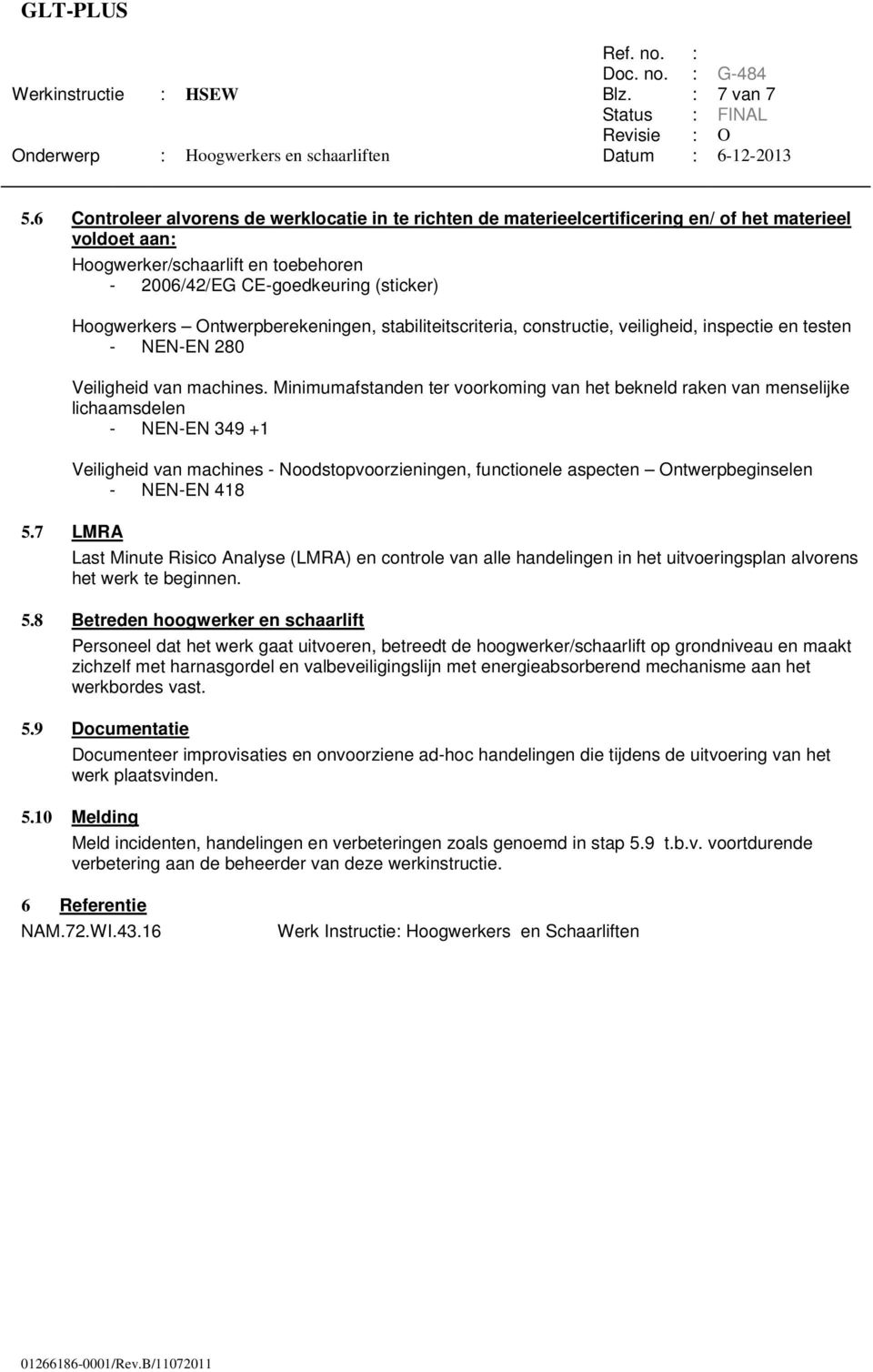 Ontwerpberekeningen, stabiliteitscriteria, constructie, veiligheid, inspectie en testen - NEN-EN 280 Veiligheid van machines.