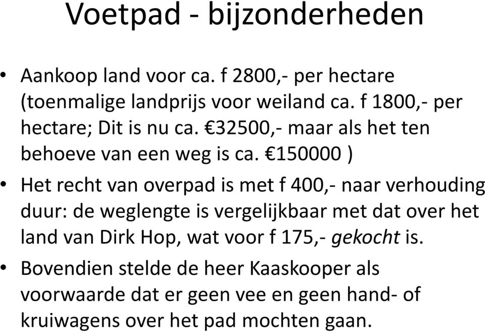 150000 ) Het recht van overpad is met f 400,- naar verhouding duur: de weglengte is vergelijkbaar met dat over het land