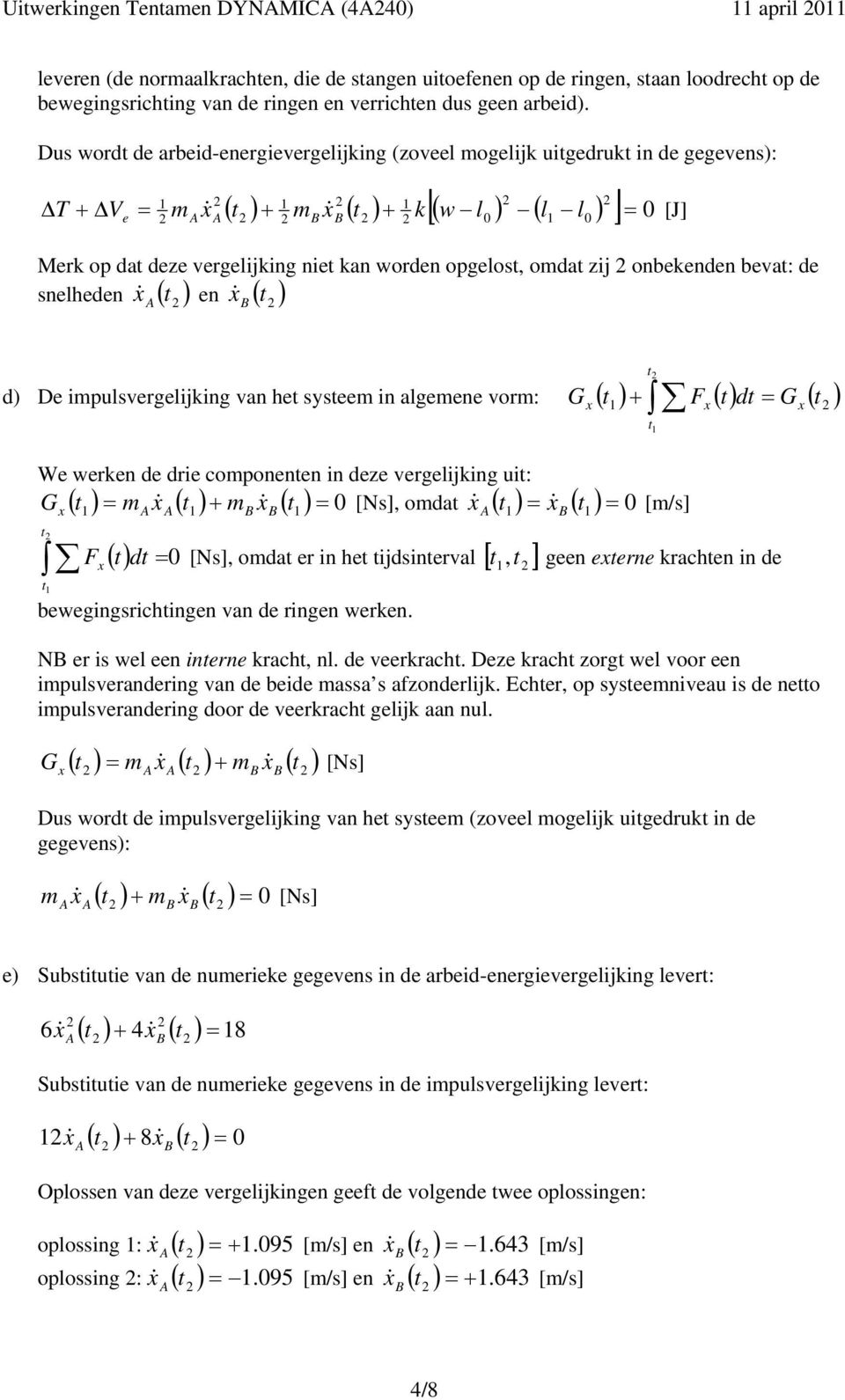 zij onbekenen bevat: e & snelheen & ( ) en ( ) x t x t ) De impulsvegelijking van het systeem in algemene vom: G ( t ) + F ( t) t G ( t ) We weken e ie componenten in eze vegelijking uit: G t m x& t