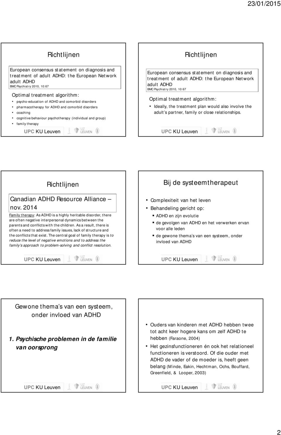diagnosis and treatment of adult ADHD: the European Network adult ADHD BMC Psychiatry 2010, 10:67 Optimal treatment algorithm: Ideally, the treatment plan would also involve the adult s partner,