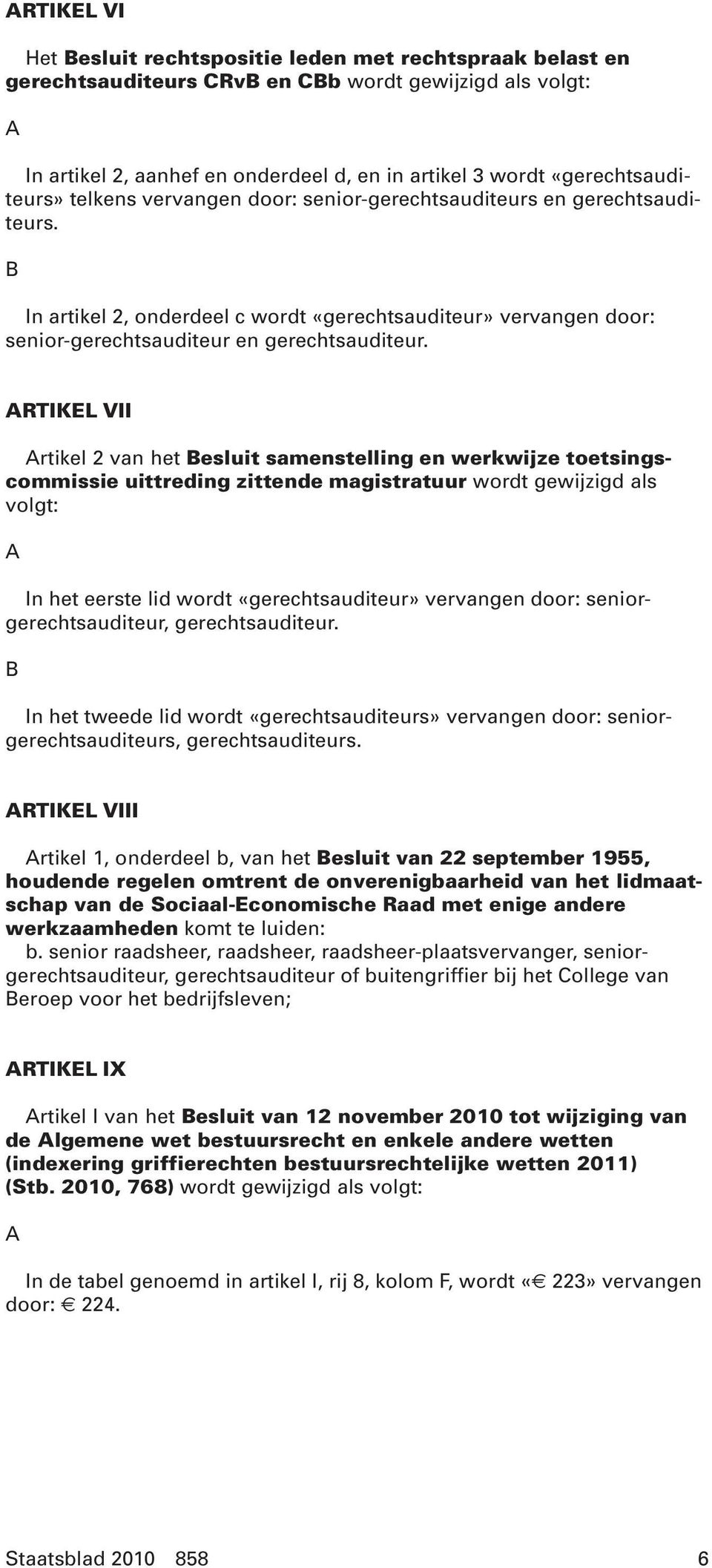 B In artikel 2, onderdeel c wordt «gerechtsauditeur» vervangen door: senior-gerechtsauditeur en gerechtsauditeur.