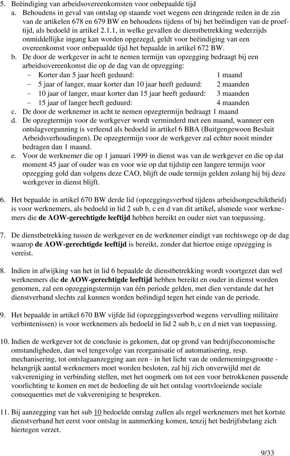 2.1.1, in welke gevallen de dienstbetrekking wederzijds onmiddellijke ingang kan worden opgezegd, geldt voor be