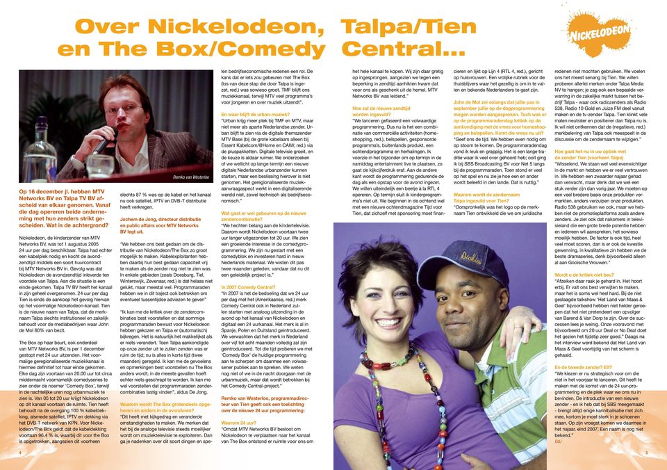 Talpa had echter een kabelplek nodig en kocht de avondzendtijd middels een soort huurcontract bij MTV Networks BV in. Gevolg was dat Nickelodeon de avondzendtijd inleverde ten voordele van Talpa.