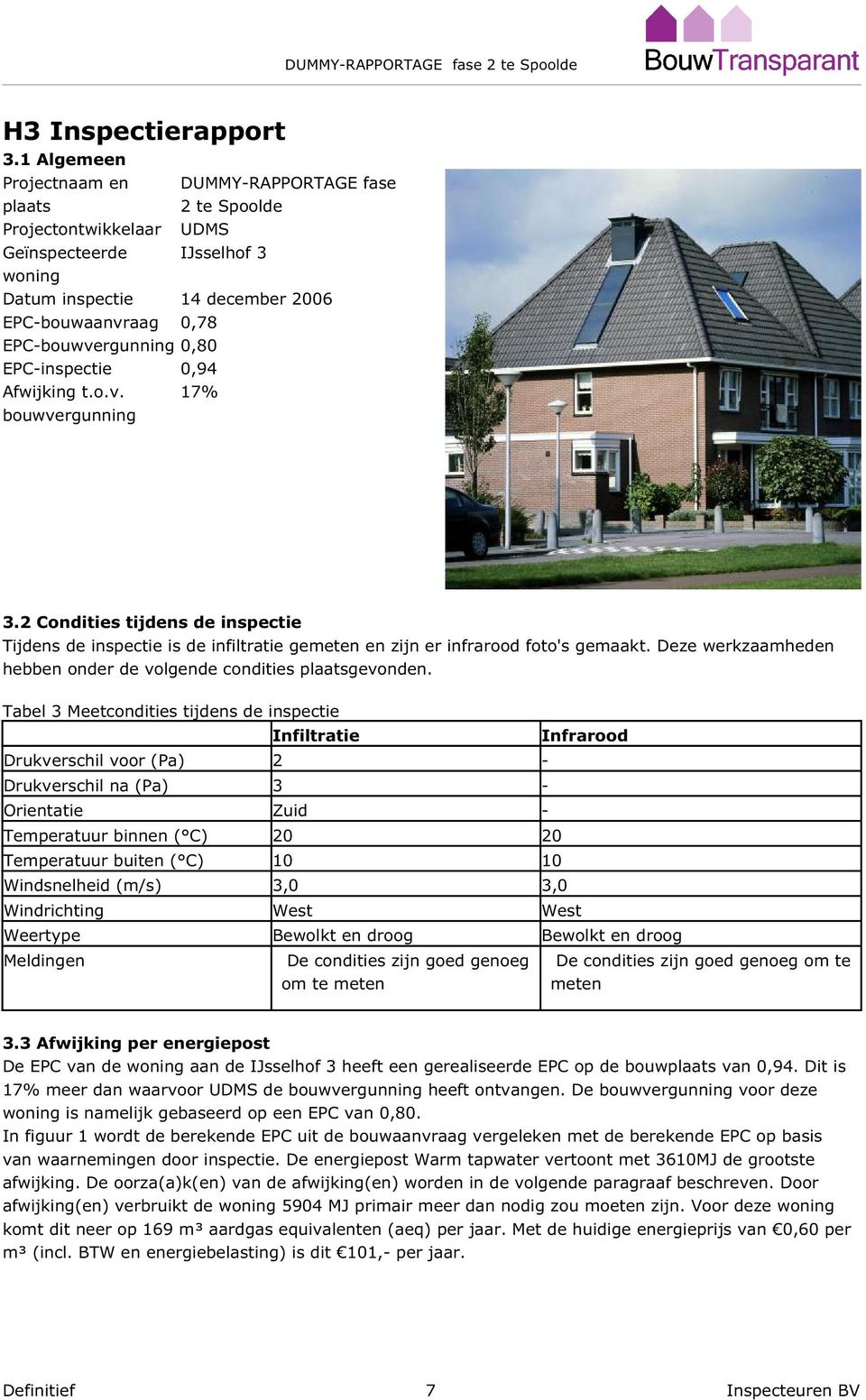 aag EPC-bouwvergunning EPC-inspectie Afwijking t.o.v. bouwvergunning DUMMY-RAPPORTAGE fase 2 te Spoolde UDMS IJsselhof 3 14 december 2006 0,78 0,80 0,94 17% 3.