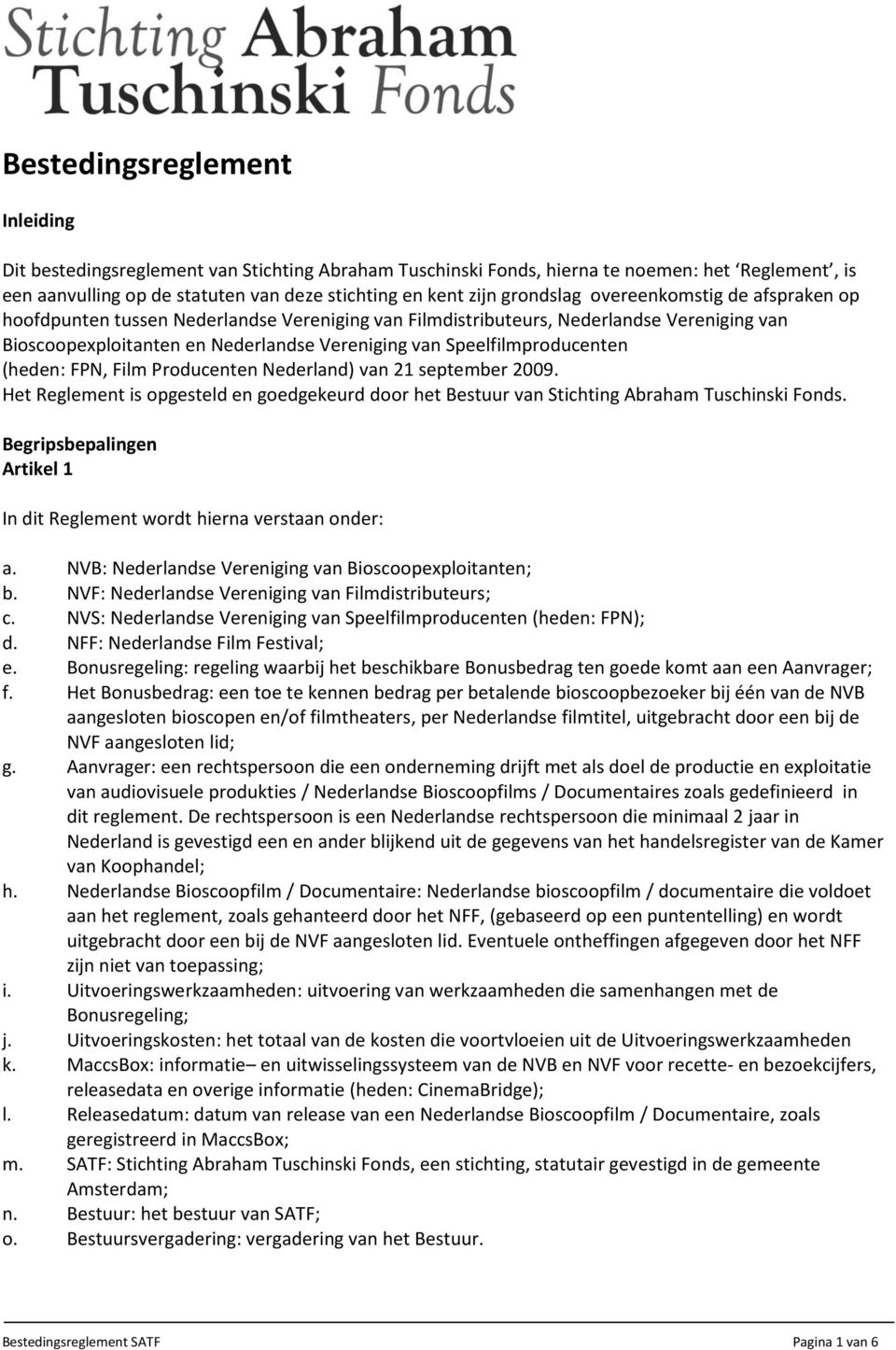 Speelfilmproducenten (heden: FPN, Film Producenten Nederland) van 21 september 2009. Het Reglement is opgesteld en goedgekeurd door het Bestuur van Stichting Abraham Tuschinski Fonds.