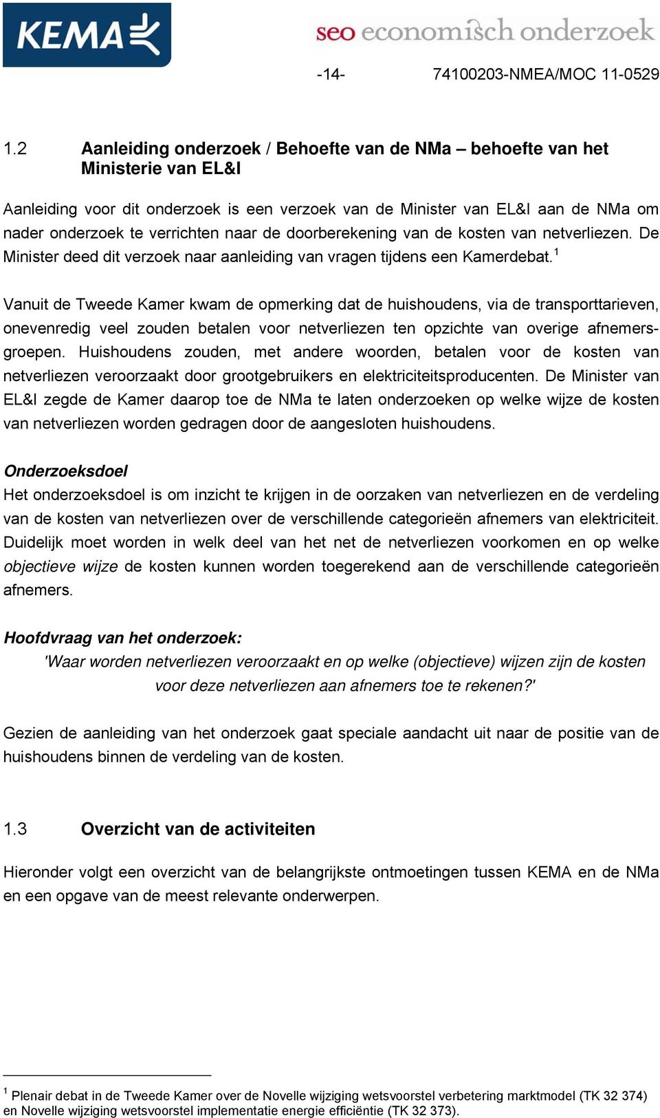 naar de doorberekening van de kosten van netverliezen. De Minister deed dit verzoek naar aanleiding van vragen tijdens een Kamerdebat.