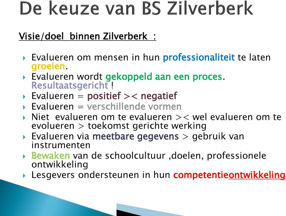 Evalueren = positief >< negatief Evalueren = verschillende vormen Niet evalueren om te evalueren >< wel evalueren om te