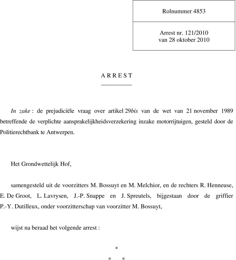 verplichte aansprakelijkheidsverzekering inzake motorrijtuigen, gesteld door de Politierechtbank te Antwerpen.