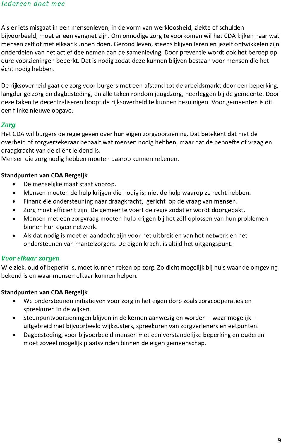 Gezond leven, steeds blijven leren en jezelf ontwikkelen zijn onderdelen van het actief deelnemen aan de samenleving. Door preventie wordt ook het beroep op dure voorzieningen beperkt.