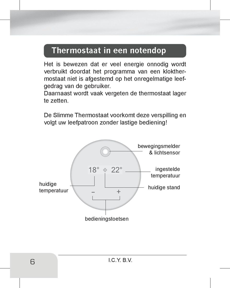 Daarnaast wordt vaak vergeten de thermostaat lager te zetten.