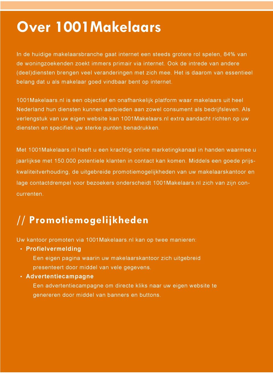 nl is een objectief en onafhankelijk platform waar makelaars uit heel Nederland hun diensten kunnen aanbieden aan zowel consument als bedrijfsleven.