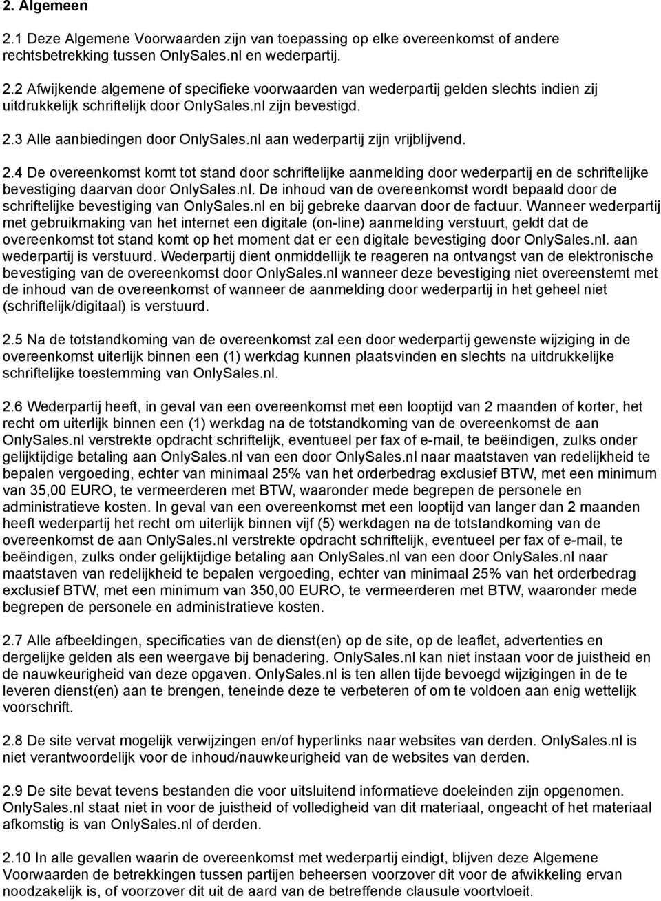 nl. De inhoud van de overeenkomst wordt bepaald door de schriftelijke bevestiging van OnlySales.nl en bij gebreke daarvan door de factuur.