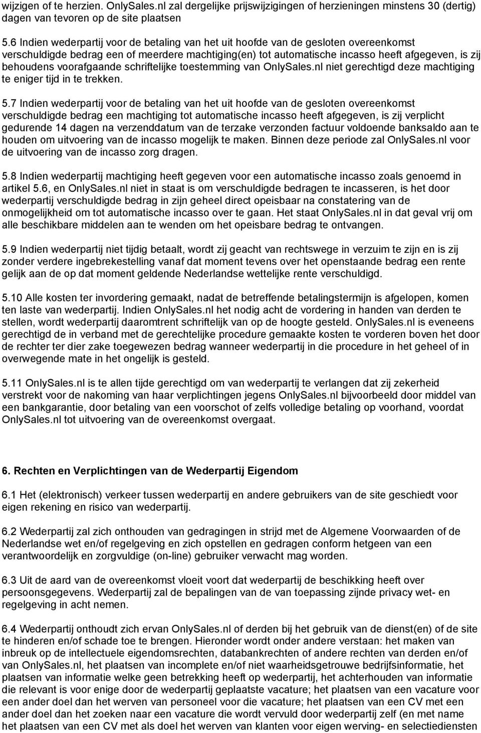 voorafgaande schriftelijke toestemming van OnlySales.nl niet gerechtigd deze machtiging te eniger tijd in te trekken. 5.